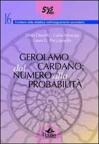 Gerolamo Cardano. Dal numero alla probabilità - Silvia Dentilli, Carlo Minnaia, Laura G. Paccagnella - Libro Pensa Multimedia 2010, Frontiere didattica insegnam. secondario | Libraccio.it