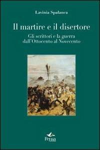 Il martire e il disertore. Gli scrittori e la guerra dall'Ottocento al Novencento - Lavinia Spalanca - Libro Pensa Multimedia 2010, La stadera | Libraccio.it
