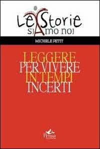Leggere per vivere in tempi incerti - Michèle Petit - Libro Pensa Multimedia 2010, La storia siamo noi | Libraccio.it