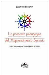 La proposta pedagogica dell'apprendimento servizio. Passi introduttivi e orientamenti di base - Eleonora Beccaria - Libro Pensa Multimedia 2010 | Libraccio.it
