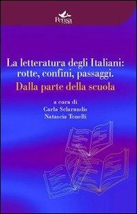 La letteratura degli italiani. Rotte confini passaggi. Dalla parte della scuola  - Libro Pensa Multimedia 2010, Educazione e ricerca sociale | Libraccio.it