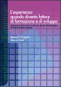 L'esperienza: quando diventa fattore di formazione e di sviluppo. Dall'opera di David A. Kolb alle attuali metodologie experiental learning - Renato D. Di Nubila, Monica Fedeli - Libro Pensa Multimedia 2010, Professione formatore | Libraccio.it