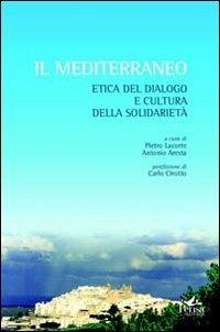Il Mediterraneo. Etica del dialogo e cultura della solidarietà  - Libro Pensa Multimedia 2010 | Libraccio.it