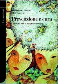 Prevenzione e cura. Lavorare con le rappresentazioni - Valerio Ferro Allodola, Elisa Canocchi - Libro Pensa Multimedia 2011, Epistemologie. I laboratori | Libraccio.it