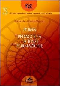 Poiein. La pedagogia e le scienze della formazione - Rita Minello, Umberto Margiotta - Libro Pensa Multimedia 2011, Frontiere didattica insegnam. secondario | Libraccio.it