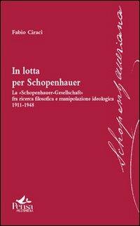 In lotta per Schopenhauer - Fabio Ciracì - Libro Pensa Multimedia 2011, Schopenhaueriana | Libraccio.it