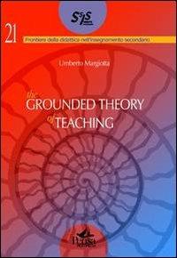 The grounded the theory of teaching. Ediz. multilingue - Umberto Margiotta - Libro Pensa Multimedia 2011, Frontiere didattica insegnam. secondario | Libraccio.it