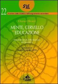 Mente cervello ed educazione. Neuroscienze e pedagogia in dialogo - Diana Olivieri - Libro Pensa Multimedia 2011, Frontiere didattica insegnam. secondario | Libraccio.it