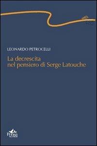 La decrescita nel pensiero di Serge Latouche - Leonardo Petrocelli - Libro Pensa Multimedia 2011, Centopassi | Libraccio.it