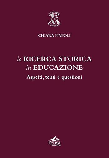 La ricerca storica in educazione. Aspetti temi questioni - Chiara Napoli - Libro Pensa Multimedia 2011, Educazione e Mezzogiorno | Libraccio.it