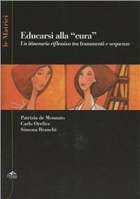Educarsi alla «cura». Un itinerario riflessivo tra frammenti e sequenze. Con DVD - Patrizia De Mennato, Carlo Orefice, Simona Branchi - Libro Pensa Multimedia 2011, Epistemologie | Libraccio.it