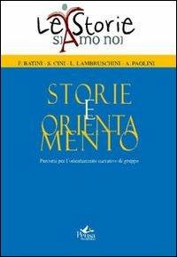 Storie e orientamento. Percorsi per l'orientamento narrativo di gruppo  - Libro Pensa Multimedia 2011, La storia siamo noi | Libraccio.it
