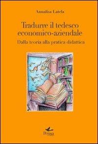 Tradurre il tedesco economico-aziendale. Dalla teoria alla pratica didattica - Annalisa Latela - Libro Pensa Multimedia 2011, La stadera | Libraccio.it