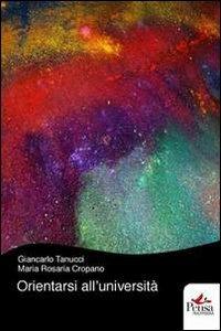Orientarsi all'Università - Giancarlo Tanucci, M. Rosaria Cropano - Libro Pensa Multimedia 2011 | Libraccio.it