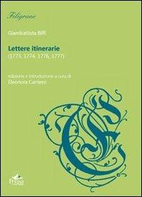 Lettere itinerarie (1773, 1774, 1776, 1777) - Giambattista Biffi - Libro Pensa Multimedia 2011, Filigrane | Libraccio.it