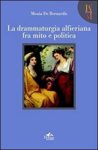 La drammaturgia alfieriana fra mito e politica - Monia De Bernardis - Libro Pensa Multimedia 2011, Mneme | Libraccio.it
