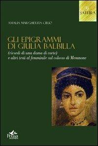 Gli epigrammi di Giulia Balbilla. Ricordi di una dama di corte e altri testi al femminile sul Colosso di Memnone - Amalia M. Cirio - Libro Pensa Multimedia 2011, Satura | Libraccio.it