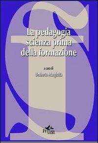 La pedagogia scienza prima della formazione  - Libro Pensa Multimedia 2011 | Libraccio.it