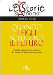 Quando i figli scelgono il futuro. Piccolo vademecum a sostegno dei genitori di adolescenti e giovani