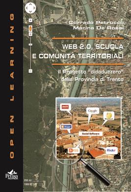 Web 2.0 scuola e comunità territoriali. Il progetto «didaduezero» della provincia di Trento - Corrado Petrucco, Marina De Rossi - Libro Pensa Multimedia 2011, Open learning | Libraccio.it