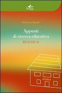 Appunti di ricerca educatica. Release 02 - Federico Batini - Libro Pensa Multimedia 2011, Educazione e ricerca sociale | Libraccio.it