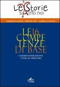 Le 16 competenze di base. Vademecum per docenti, tutor ed operatori - Federico Batini, Simone Cini, Andrea Paolini - Libro Pensa Multimedia 2012, La storia siamo noi | Libraccio.it