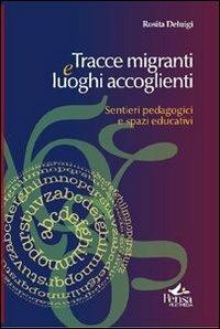 Tracce migranti e luoghi accoglienti. Sentieri pedagogici e spazi educativi - Rosita Deluigi - Libro Pensa Multimedia 2012, Intercultura | Libraccio.it