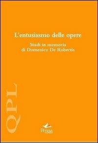 L' entusiasmo delle opere. Studi in memoria di Domenico De Robertis  - Libro Pensa Multimedia 2012, Quaderni per leggere | Libraccio.it