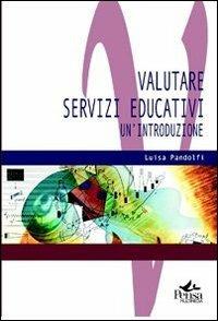 Valutare servizi educativi. Un'introduzione - Luisa Pandolfi - Libro Pensa Multimedia 2012, Valutare | Libraccio.it