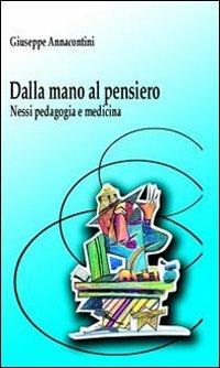Dalla mano al pensiero. Nessi, pedagogia e medicina - Giuseppe Annacontini - Libro Pensa Multimedia 2012, I saperi della formazione | Libraccio.it