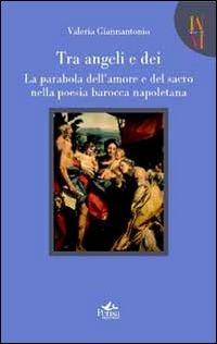 Tra angeli e dei. La parabola dell'amore e del sacro nella poesia barocca napoletana - Valeria Giannantonio - Libro Pensa Multimedia 2011, Mneme | Libraccio.it