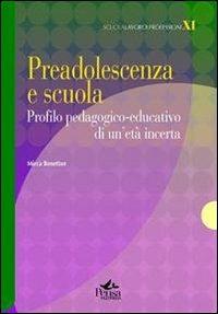 Preadolescenza e scuola. Profilo pedagogico-educativo di un'età incerta - Mirca Benetton - Libro Pensa Multimedia 2012, Scuola, lavoro e professioni | Libraccio.it