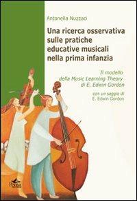 Una ricerca osservativa sulle pratiche educative musicali nella prima infanzia. Il modello della music learning theory di E. Edwin Gordon - Antonella Nuzzaci - Libro Pensa Multimedia 2012, Patrimoni culturali e ricerca educativa | Libraccio.it