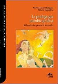 La pedagogia autobiografica. Riflessioni e percorsi formativi - Fabrizio Manuel Sirignano, Stefania Maddalena - Libro Pensa Multimedia 2012, Pedagogie e didattiche | Libraccio.it