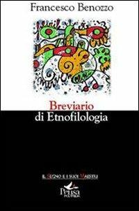 Breviario di etnofilologia - Francesco Benozzo - Libro Pensa Multimedia 2012, Il segno e i suoi maestri | Libraccio.it