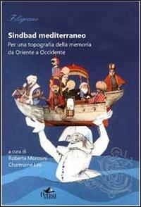 Sindbad mediterraneo. Per una topografia della memoria da Oriente a Occidente  - Libro Pensa Multimedia 2013, Filigrane | Libraccio.it