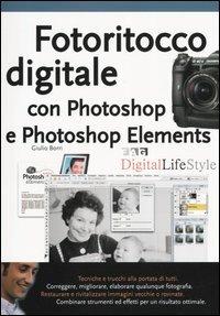 Fotoritocco digitale con Photoshop e Photoshop Elements - Giulio P. Borri - Libro FAG 2004, Digital LifeStyle | Libraccio.it