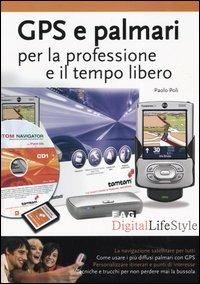 GPS e palmari per la professione e il tempo libero - Paolo Poli - Libro FAG 2004, Digital LifeStyle | Libraccio.it