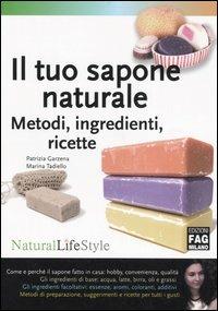 Il tuo sapone naturale. Metodi, ingredienti, ricette - Patrizia Garzena, Marina Tadiello - Libro FAG 2006, Natural LifeStyle | Libraccio.it