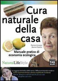 Cura naturale della casa. Manuale pratico di economia ecologica - Patrizia Garzena, Marina Tadiello - Libro FAG 2006, Natural LifeStyle | Libraccio.it