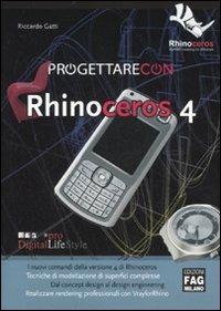 Progettare con Rhinoceros 4 - Riccardo Gatti - Libro FAG 2007, Pro DigitalLifeStyle | Libraccio.it