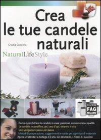 Crea le tue candele naturali. Ediz. illustrata - Grazia Cacciola - Libro FAG 2008, Natural LifeStyle | Libraccio.it