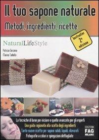Il tuo sapone naturale. Metodi, ingredienti, ricette - Patrizia Garzena, Marina Tadiello - Libro FAG 2008, Natural LifeStyle | Libraccio.it