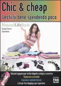 Chic & cheap. Vestirsi bene spendendo poco - Susanna Chiarenzi, Chiara Romeo - Libro FAG 2009, Natural LifeStyle | Libraccio.it