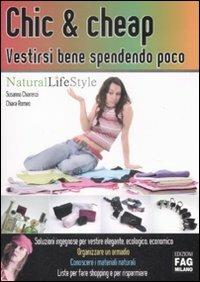 Chic & cheap. Vestirsi bene spendendo poco - Susanna Chiarenzi, Chiara Romeo - Libro FAG 2009, Natural LifeStyle | Libraccio.it