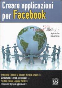 Creare applicazioni per Facebook - Roberto Marmo, Angelo Iacubino - Libro FAG 2009, Pro DigitalLifeStyle | Libraccio.it