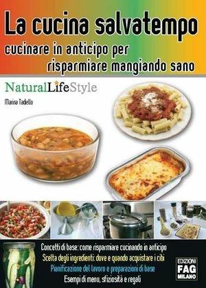 La cucina salvatempo. Cucinare in anticipo per risparmiare mangiando sano - Marina Tadiello - Libro FAG 2009 | Libraccio.it