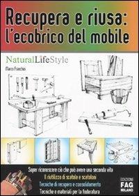 Recupera e riusa: l'ecobrico del mobile - Marco Franchini - Libro FAG 2009, Natural LifeStyle | Libraccio.it