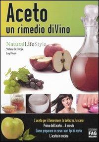 Aceto. Un rimedio diVino - Stefania Del Principe, Luigi Mondo - Libro FAG 2010, Natural LifeStyle | Libraccio.it