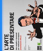 L' arte di presentare. Idee semplici e funzionali per realizzare ed esporre presentazioni efficaci